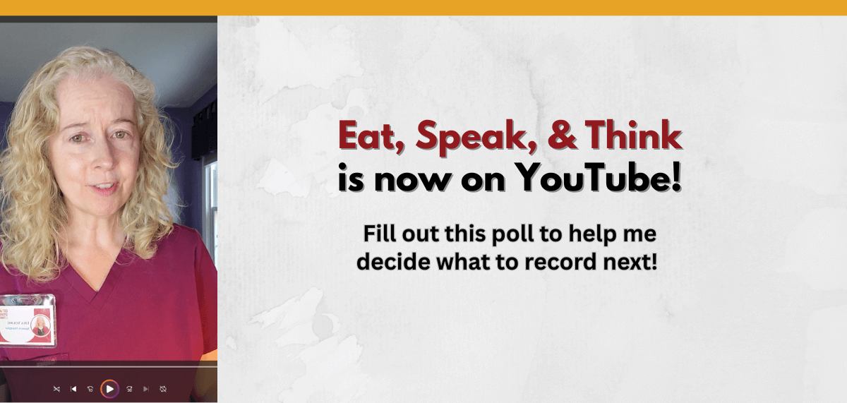 Banner with Lisa Young, a speech-language pathologist, wearing scrubs. Text reads: ‘Eat, Speak, & Think is now on YouTube!’ with a note inviting readers to fill out a poll to help decide future video topics.
