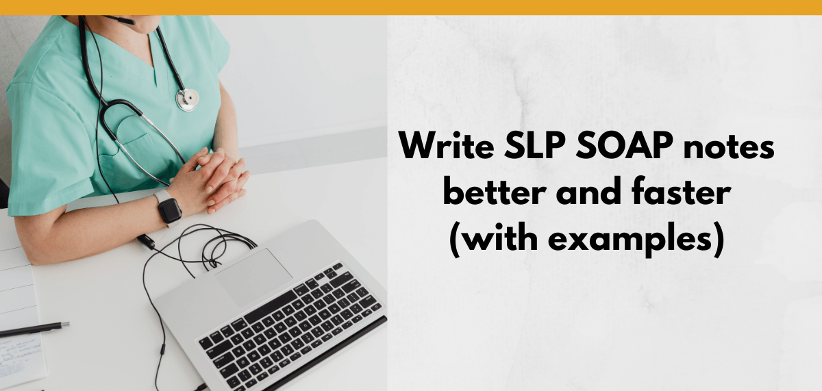 Speech-language pathologist writing SOAP notes with laptop and stethoscope beside the title "Write SLP SOAP notes better and faster (with examples)".